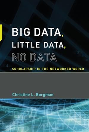 Imagen del vendedor de Big Data, Little Data, No Data : Scholarship in the Networked World a la venta por GreatBookPrices