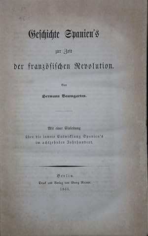 Bild des Verkufers fr Geschichte Spaniens zur Zeit der franzsischen Revolution. Mit einer Einleitung ber die innere Entwicklung Spaniens im achzehnten Jahrhundert. zum Verkauf von Antiquariat  Braun