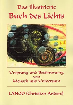 Image du vendeur pour Das illustrierte Buch des Lichts : die Vereinigung von Religion, Philosophie und Wissenschaft ; [Ursprung und Bestimmung von Mensch und Universum]. mis en vente par Antiquariat Harry Nimmergut