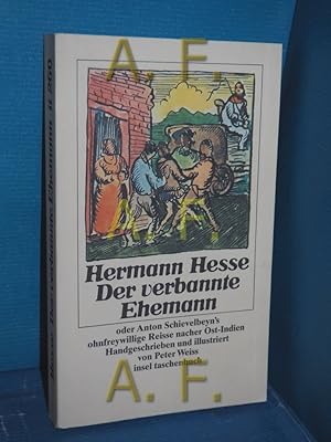 Bild des Verkufers fr Der verbannte Ehemann oder Anton Schievelbeyn's ohnfreywillige Reisse nacher Ost-Indien Hermann Hesse. Handgeschr. u. ill. von Peter Weiss. Mit e. erstmals verff. Opernlibretto von Hermann Hesse / Insel-Taschenbuch , 260 zum Verkauf von Antiquarische Fundgrube e.U.