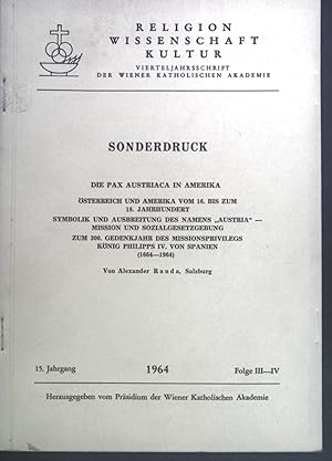 Bild des Verkufers fr Die Pax Austriaca in Amerika. sterreich und Amerika vom 16. bis zum 18. Jahrhundert. Symbolik und Ausbreitung des Namens "Austria" - Mission und Sozialgesetzgebung. Zum 300. Gedenkjahr des Missionsprivilegs Knig Philipps IV. von Spanien (1664-1964). Sonderdruck aus Religion, Wissenschaft, Kultur. zum Verkauf von books4less (Versandantiquariat Petra Gros GmbH & Co. KG)