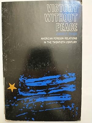 Victory Without Peace: American Foreign Relations In the Twentieth Century