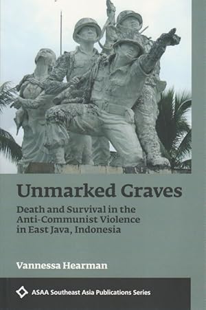 Seller image for Unmarked Graves. Death and Survival in the Anti-Communist Violence in East Java, Indonesia. for sale by Asia Bookroom ANZAAB/ILAB