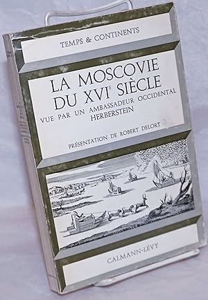 Seller image for La Moscovie du XVIe Siecle, vue par un ambassadeur occidental Herberstein. Presentation et traduction de Robert Delort for sale by Bolerium Books Inc.