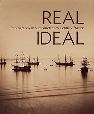 Real/Ideal: Photography in Mid-Nineteenth-Century France