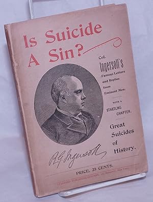 Is Suicide a Sin? Robert G. Ingersoll's Famous Letter. Replies by Mgr. Thos. Ducey, Roman Catholi...