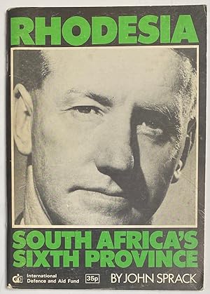 Seller image for Rhodesia, South Africa's Sixth Province. An analysis of the links between South Africa and Rhodesia for sale by Bolerium Books Inc.