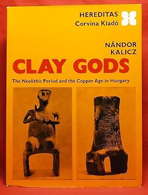 Clay Gods: The Neolithic Period and the Copper Age in Hungary (Hereditas series)