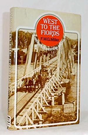 Seller image for West to the Fiords: The History of Western Southland Comprising Wallace & Fiord Counties The Borough of Riverton And The Various Town Districts Within Those Areas for sale by Adelaide Booksellers
