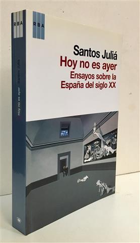 Hoy no es ayer. Ensayos sobre la España del siglo XX.