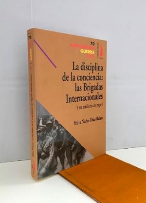 La Disciplina de La Conciencia: Las Brigadas Internacionales y su Artillería de Papel