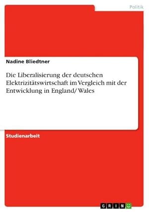 Bild des Verkufers fr Die Liberalisierung der deutschen Elektrizittswirtschaft im Vergleich mit der Entwicklung in England/ Wales zum Verkauf von AHA-BUCH GmbH