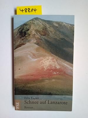 Schnee auf Lanzarote : Roman. Felix Kayser