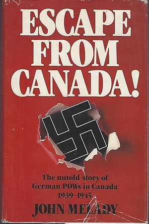 Escape from Canada!: The untold story of German POWs in Canada, 1939-1945