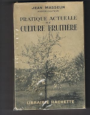 Pratique actuelle de culture fruitière. Création et exploitation de vergers rustiques de rapport