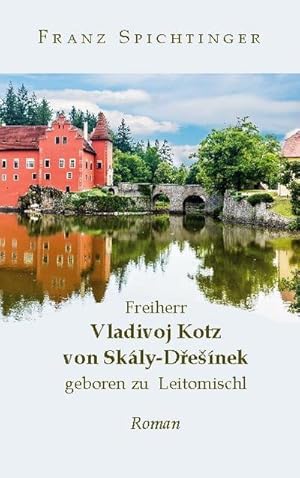 Bild des Verkufers fr Freiherr Vladivoj Kotz von Skly-Dresnek, geboren zu Leitomischl : Roman zum Verkauf von AHA-BUCH GmbH