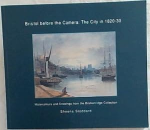 Seller image for Bristol Before the Camera: the City in 1820-30: Watercolour Drawings from the Braiken Ridge Collection for sale by Chapter 1