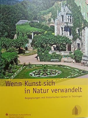 Bild des Verkufers fr Wenn Kunst sich in Natur verwandelt - Begegnungen mit historischen Grten in Thringen zum Verkauf von Versandantiquariat Jena