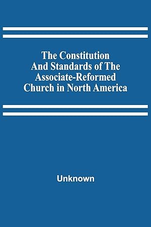 Bild des Verkufers fr The Constitution And Standards Of The Associate-Reformed Church In North America zum Verkauf von moluna