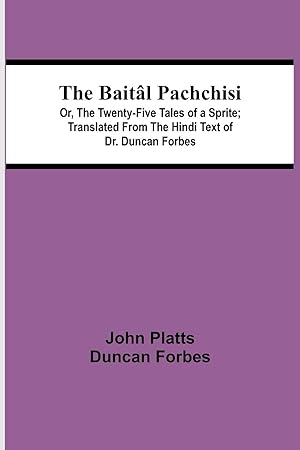 Imagen del vendedor de The Baitl Pachchisi Or, The Twenty-Five Tales of a Sprite Translated From The Hindi Text of Dr. Duncan Forbes a la venta por moluna