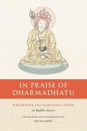 Imagen del vendedor de In Praise of Dharmadhatu : Nagarjuna and Rangjung Dorje on Buddha Nature a la venta por GreatBookPrices