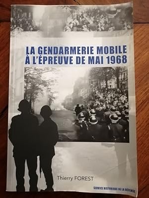 La Gendarmerie mobile à l épreuve de Mai 1968 2007 - FOREST Thierry - Etat des lieux Histoire Ana...