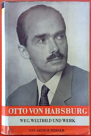 Bild des Verkufers fr Otto von Habsburg. Weg, Weltbild und Werk Werner. zum Verkauf von biblion2