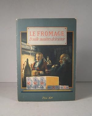 Le fromage aliment idéal. Hygiénique, nourrissant, économique. Mille manières délicieuses de le s...