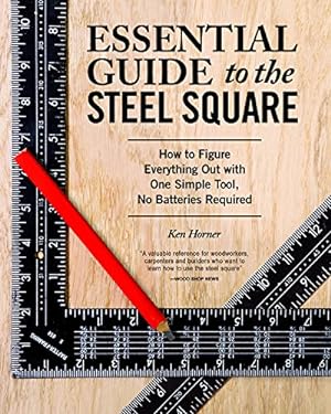 Bild des Verkufers fr Essential Guide to the Steel Square: How to Figure Everything Out with One Simple Tool, No Batteries Required (Fox Chapel Publishing) Unlock the Secrets of This Invaluable, Time-Honored Hand Tool by Ken Horner [Paperback ] zum Verkauf von booksXpress