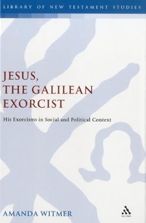 Immagine del venditore per Jesus, the Galilean Exorcist: His Exorcisms in Social and Political Context (The Library of New Testament Studies) by Witmer, Amanda [Hardcover ] venduto da booksXpress