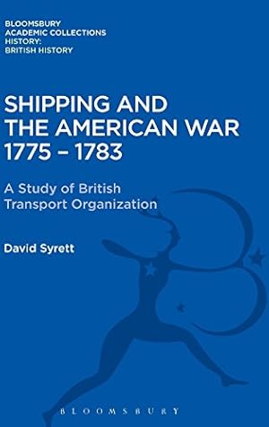 Seller image for Shipping and the American War 1775-83: A Study of British Transport Organization (History: Bloomsbury Academic Collections) [Hardcover ] for sale by booksXpress