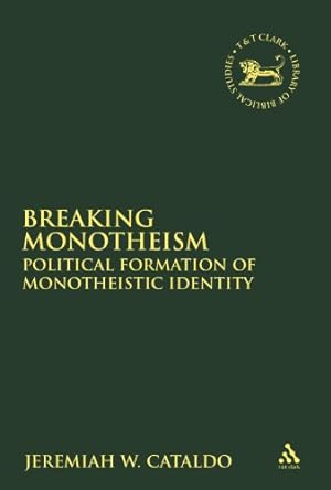 Seller image for Breaking Monotheism: Yehud and the Material Formation of Monotheistic Identity (The Library of Hebrew Bible/Old Testament Studies) by Cataldo, Jeremiah W. [Hardcover ] for sale by booksXpress
