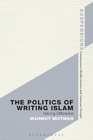 Immagine del venditore per The Politics of Writing Islam: Voicing Difference (Suspensions: Contemporary Middle Eastern and Islamicate Thought) [Hardcover ] venduto da booksXpress