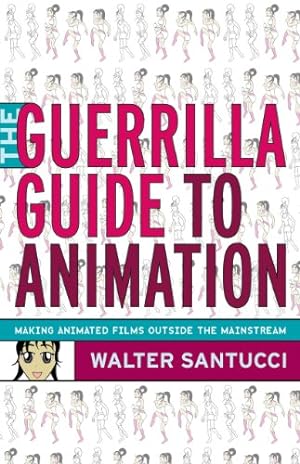 Image du vendeur pour The Guerrilla Guide to Animation: Making Animated Films Outside the Mainstream by Santucci, Walter [Paperback ] mis en vente par booksXpress