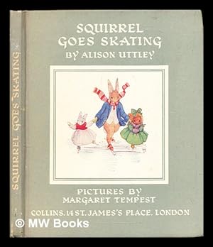 Seller image for Squirrel goes skating / by Alison Uttley ; pictures by Margaret Tempest for sale by MW Books Ltd.