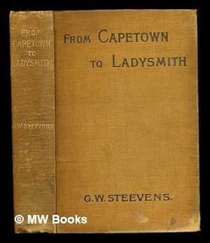 Seller image for From Capetown to Ladysmith : an unfinished record of the South African war / by G.W. Steevens, edited by Vernon Blackburn for sale by MW Books