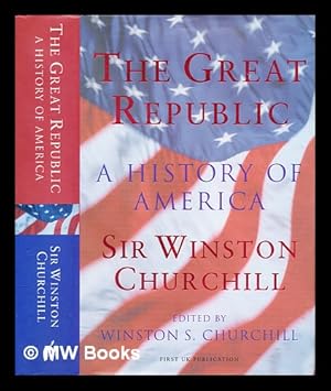 Seller image for The great republic : a history of America / Sir Winston Churchill ; edited by Winston S. Churchill for sale by MW Books