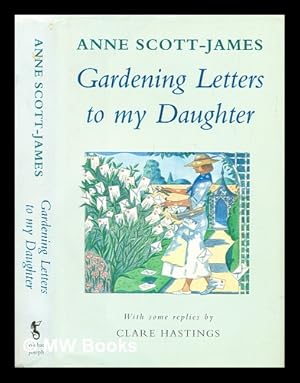 Seller image for Gardening letters to my daughter : with some replies from Clare Hastings / Anne Scott-James ; illustrations by Virginia Powell for sale by MW Books Ltd.