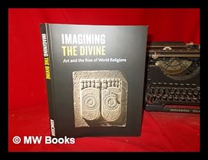 Seller image for Imagining the divine : art and the rise of world religions / Ja Elsner, Stefanie Lenk [and others] for sale by MW Books