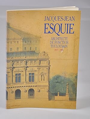 Jacques-Jean Esquié, Architecte de Fonction Toulousain, 1817-1884 - Exposition du 4 mars au 31 ma...