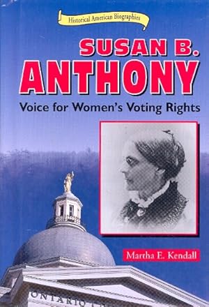 Historical American Biographies : Susan B. Anthony. Voice for Women s Voting Rights