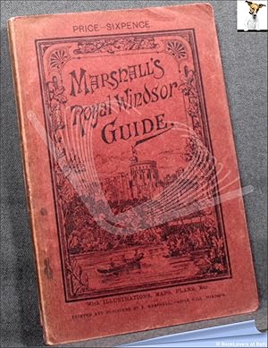 Bild des Verkufers fr Marshalls Royal Windsor Guide: A Comprehensive History and Description of the Castle, State Apartments, St. George's Chapel, the Albert Memorial Chapel, Eton College, Virginia Water, the Royae Parks, and Every Object of Interest zum Verkauf von BookLovers of Bath