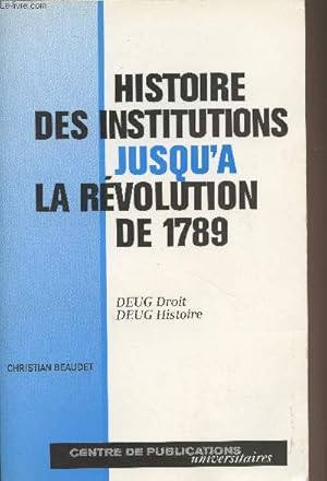 Imagen del vendedor de Histoire des institutions jusqu' la rvolution de 1789 - Deug droit, deug d'histoire a la venta por Le-Livre