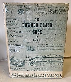 Seller image for The Powder Flask Book, Treating Of The History And Use Of The Flask As A Principle Accessory To The Firearm, From Its Inception, Through The Ages, Until The Popular Acceptance Of The Metallic Cartridge, And Giving Emphasis To The Powder Flasks Of The Nineteenth Century, Noting Their Significance And Values For Shooters And Collectors Of Antique Arms And Flasks for sale by Hereward Books