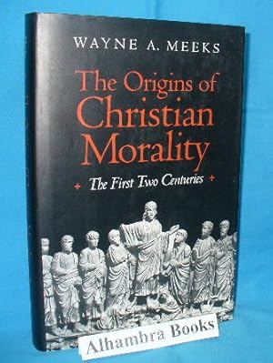 The Origins of Christian Morality : The First Two Centuries