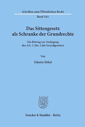 Seller image for Das Sittengesetz als Schranke der Grundrechte. : Ein Beitrag zur Auslegung des Art. 2 Abs. I des Grundgesetzes. for sale by AHA-BUCH GmbH