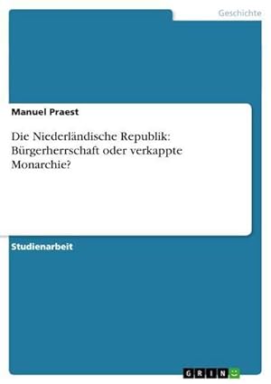 Seller image for Die Niederlndische Republik: Brgerherrschaft oder verkappte Monarchie? for sale by AHA-BUCH GmbH