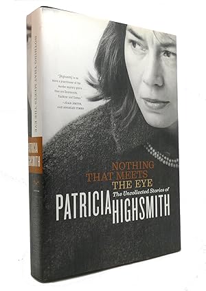 Imagen del vendedor de NOTHING THAT MEETS THE EYE The Uncollected Stories of Patricia Highsmith a la venta por Rare Book Cellar