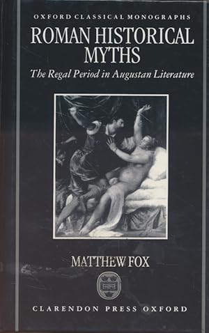 Seller image for Roman Historical Myths: The Regal Period in Augustan Literature. Oxford Classical Monographs. for sale by Fundus-Online GbR Borkert Schwarz Zerfa