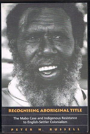 Recognising Aboriginal Title: The Mabo Case and Indigenous Resistance to English-Settler Colonialism